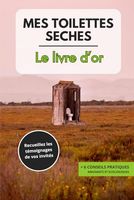 Le livre d'or de mes toilettes sèches: Livre d'or format pratique avec annotations humoristiques et utiles à offrir aux propriétaires de toilettes sèches et écologiques