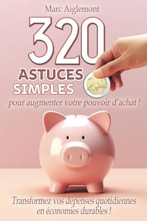 320 astuces simples pour augmenter son pouvoir d'achat ! - Une critique approfondie