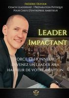 Leader Impactant: FORCE ET HONNEUR : Devenez un Leader à la hauteur de votre ambition