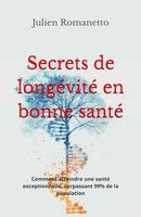 Secrets de longévité en bonne santé: Comment atteindre une santé exceptionnelle, surpassant 99% de la population