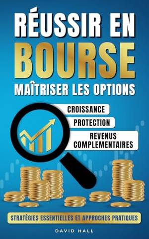 RÉUSSIR EN BOURSE MAÎTRISER LES OPTIONS - Une critique approfondie