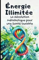 Énergie Illimitée : La Révolution Métabolique pour une Santé Durable: Livre sur le developpement personnel femme et homme