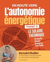 L'autonomie énergétique T2 - Le solaire thermique: Se chauffer - Cuisiner - Produire de l'eau chaude