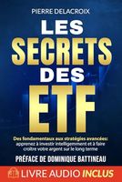 Les secrets des ETF: Des fondamentaux aux stratégies avancées : apprenez à investir intelligemment et à faire croître votre argent sur le long terme