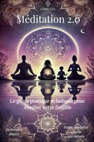 Méditation 2.0: Le guide pratique et ludique pour éveiller votre famille