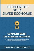 LES SECRETS DE LA SILVER ECONOMIE: Comment bâtir un Business prospère